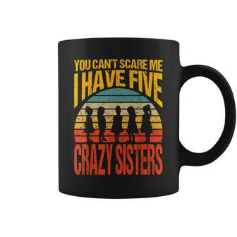 You Can't Scare Me I Have Five Crazy Sisters Vintage Coffee Mug | Mazezy