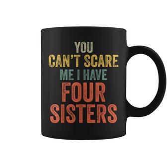 You Can't Scare Me I Have Four Sisters Brothers Coffee Mug | Mazezy
