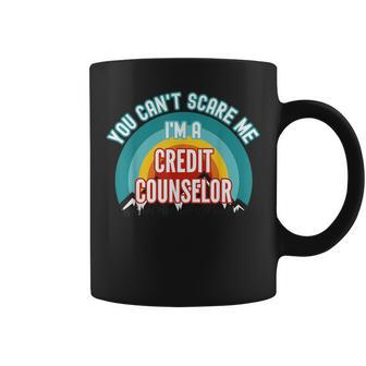 You Can't Scare Me I'm A Credit Counselor Coffee Mug | Mazezy