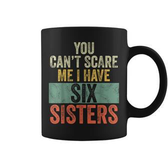 You Can't Scare Me I Have Six Sisters Brothers Coffee Mug | Mazezy