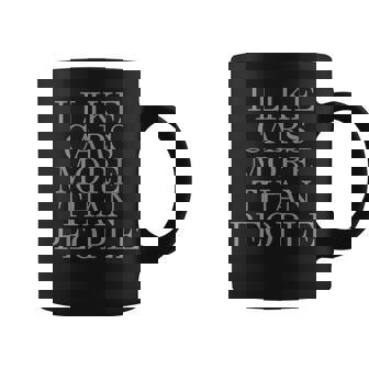 Car Enthusiast I Like Cars More Than People Mechanic Lovers Gift For Mens Coffee Mug | Mazezy