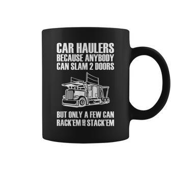 Car Haulers Because Anybody Can Slam 2 Doors Coffee Mug