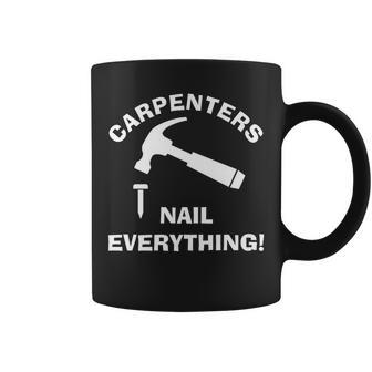 Carpenters Nail Everything Humorous Hammer And Nail Punny Coffee Mug | Mazezy