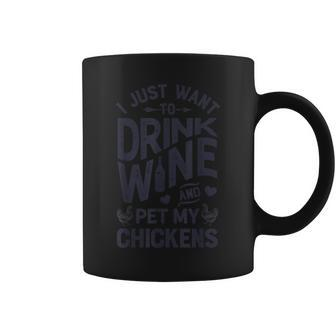 Chicken I Just Want To Drink Wine And Pet My Chickens Coffee Mug - Seseable