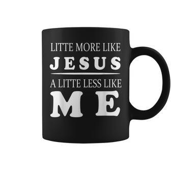 Christian Faith In Christ More Like Jesus Less Like Me Coffee Mug - Thegiftio UK