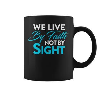 Christian We Live By Faith Not Sight Spiritual Quote Coffee Mug | Mazezy