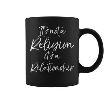 Christian Quote It's Not A Religion It's A Relationship Coffee Mug | Mazezy