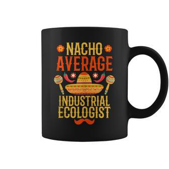 Cinco De Mayo Nacho Average Industrial Ecologist Coffee Mug | Mazezy