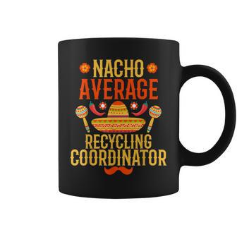Cinco De Mayo Nacho Average Recycling Coordinator Coffee Mug | Mazezy