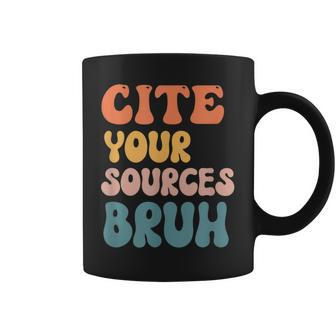 Cite Your Sources Bruh Funny English Teacher Reading Writing Gifts For Teacher Funny Gifts Coffee Mug | Mazezy