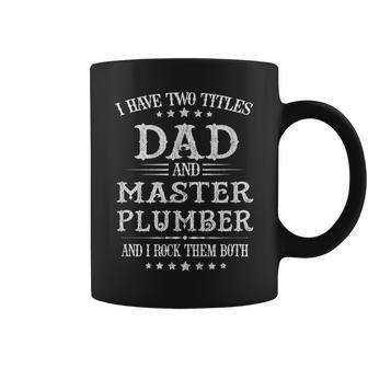 Classic I Have Two Titles Dad And Master Plumber Gift For Mens Coffee Mug | Mazezy DE
