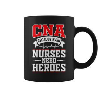 Cna Humor Because Even Nurses Need Heroes Funny Cna Nurse Coffee Mug | Mazezy