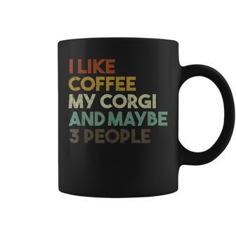 I Like Coffee My Corgi And Maybe 3 People Dog Coffee Mug | Mazezy