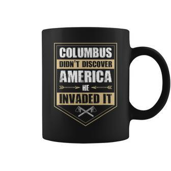 Columbus Didnt Discover America He Invaded It Native Gift Coffee Mug | Mazezy