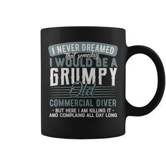 Commercial Diver Grumpy And Old Coffee Mug | Mazezy