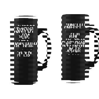 Connecticut Blood Runs Through My Veins Novelty Sarcastic Coffee Mug - Seseable