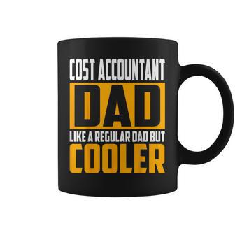Cost Accountant Dad Like A Regular Dad But Cooler Coffee Mug | Mazezy