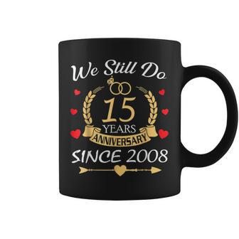 Couple 15Th Wedding Anniversary Still Do 15 Year Since 2008 Coffee Mug - Seseable
