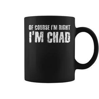 Of Course I'm Right I'm Chad Idea Coffee Mug | Mazezy