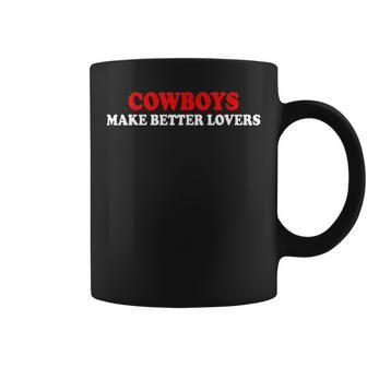 Cowboys Make Better Lovers Funny Cowboys Coffee Mug | Mazezy