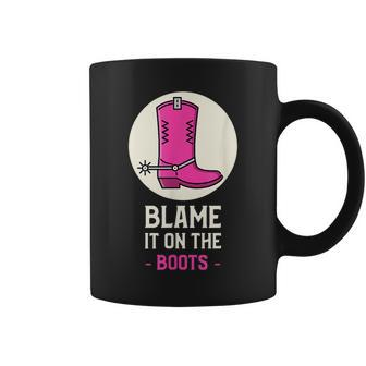 Cowgirl Blame It On The Boots Country Western Cowboy Boots IT Funny Gifts Coffee Mug | Mazezy CA