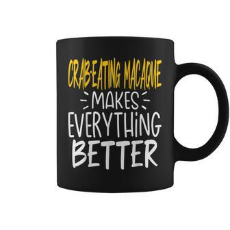 Crab-Eating Macaque Makes Everything Better Monkey Lover Coffee Mug | Mazezy