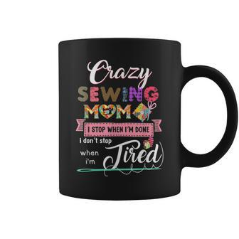 Crazy Sewing Mom I Stop When Im Done I Dont Stop Coffee Mug | Mazezy