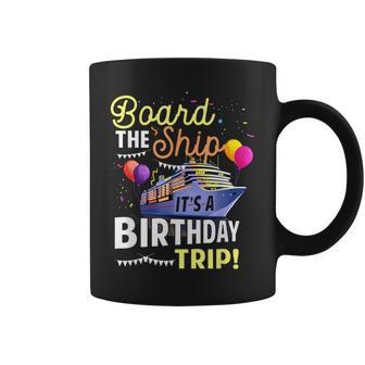 Cruising Board The Ship Its Birthday Trip Vacation Cruise Coffee Mug - Seseable