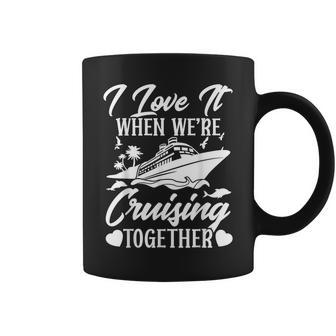 Cruising Love It When Were Cruisin Together Couple Cruise Coffee Mug | Mazezy
