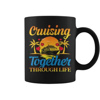 Cruising Together Through Life Couple Cruise Cruise Funny Gifts Coffee Mug | Mazezy