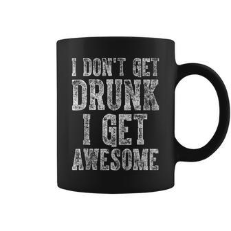 Cute Drinking I Don't Get Drunk I Get Awesome Coffee Mug - Seseable