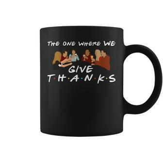 Cute Friends One Where We Give Thanks Fall Thanksgiving Coffee Mug - Thegiftio UK