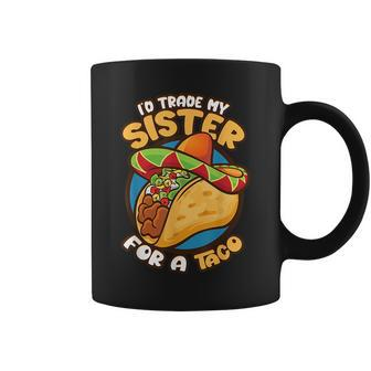 Cute Id Trade My Sister For A Taco Gifts Funny Boys Men Coffee Mug | Mazezy