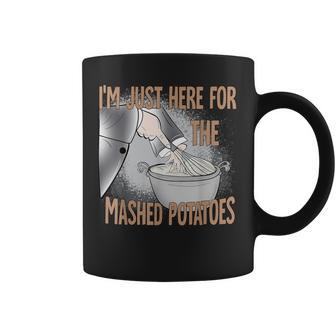 Cute Thanksgiving Food I'm Just Here For The Mashed Potatoes Coffee Mug - Seseable