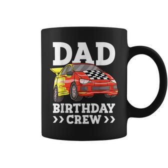 Dad Birthday Crew Race Car Racing Car Driver Daddy Papa Gift For Mens Coffee Mug | Mazezy
