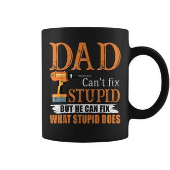 Dad Cant Fix Stupid But He Can Fix What Stupid Does  Coffee Mug