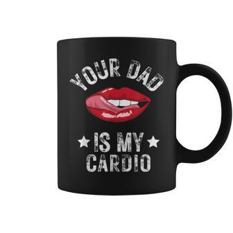 Your Dad Is My Cardio Quotes Pun Humor Sarcasm Womens Coffee Mug | Mazezy DE
