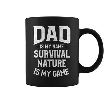 Dad Is My Name Survival Nature Is My Game Camping Camper Coffee Mug - Monsterry AU