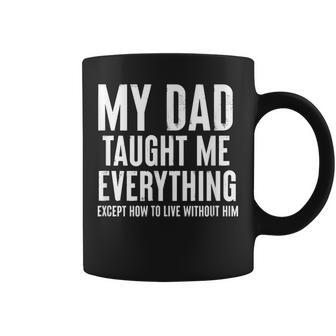 Dad Memorial For Son Daughter My Dad Taught Me Everything Gift For Women Coffee Mug | Mazezy