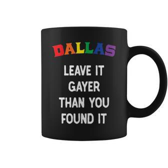Dallas Gay Pride Leave It Gayer Than You Found It Funny Coffee Mug | Mazezy