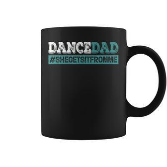 Dance Dad-She Gets It From Me-Funny Prop Dad Fathers Day Coffee Mug | Mazezy