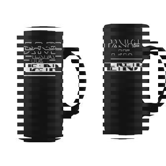 Dance Like A Legend Funny Dance Motivational Pun For Dancers Coffee Mug | Mazezy