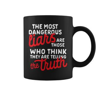 The Most Dangerous Liars Political Quote T For Lying Coffee Mug | Mazezy