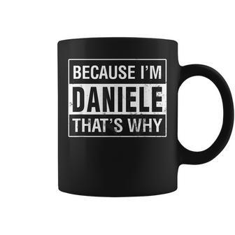 Daniele Name Because Im Daniele Thats Why Coffee Mug | Mazezy