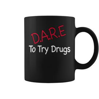 Dare To Try Drugs DARE Gag Coffee Mug | Mazezy