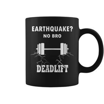Deadlift No Bro Earthquake Gym Workout Training Deadlift Coffee Mug | Mazezy