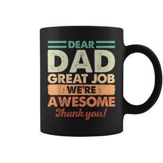 Dear Dad Great Job Were Awesome Thank You Fathers Day Dad Coffee Mug | Mazezy