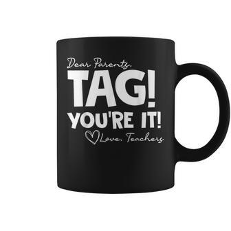 Dear Parents Tag Youre It Last Day Of School Funny Coffee Mug - Seseable