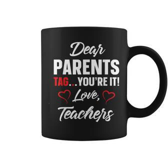 Dear Parents Tag Youre It Love Teachers Funny Gift IT Funny Gifts Coffee Mug | Mazezy CA