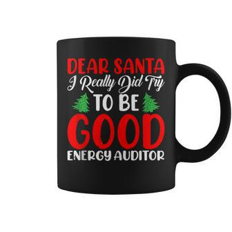 Dear Santa I Really Did Try To Be A Good Energy Auditor Xmas Coffee Mug | Mazezy
